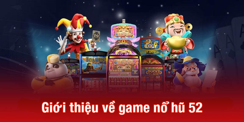 Giới thiệu về game nổ hũ 52