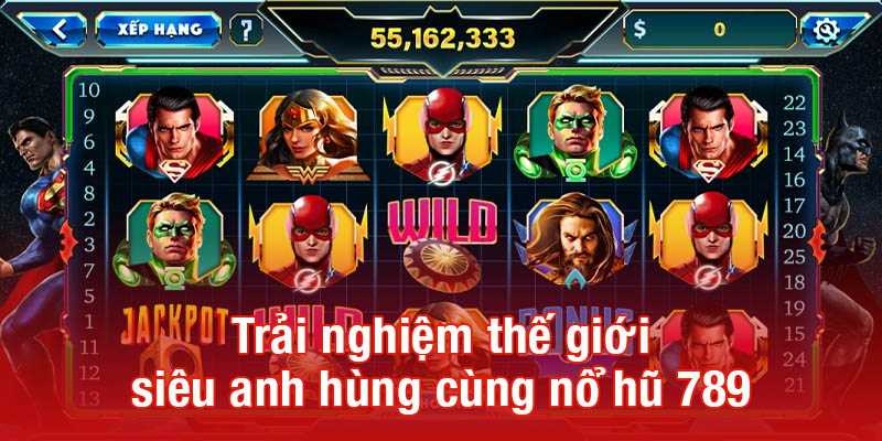 Trải nghiệm thế giới siêu anh hùng cùng nổ hũ 789