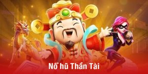 Nổ hũ Thần Tài - Quay thưởng liền tay, trúng ngay jackpot