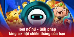 Tool nổ hũ - Giải pháp tăng cơ hội chiến thắng của bạn