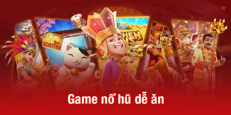 Chơi game nổ hũ dễ ăn cung cơ hội thắng Jackpot lớn