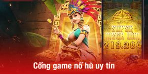 Cổng game nổ hũ uy tín - Nohu đổi thưởng đỉnh cao