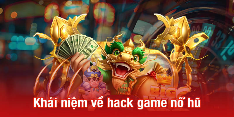 Khái niệm về hack game nổ hũ