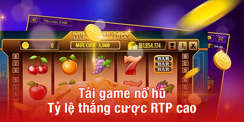 Tải game nổ hũ - Tỷ lệ thắng cược RTP cao